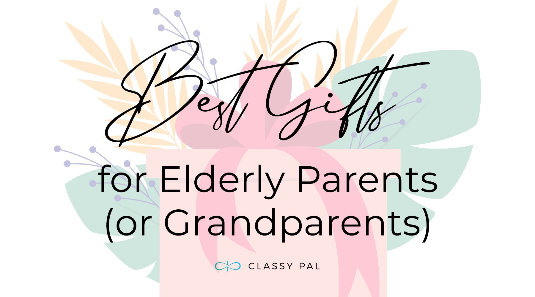Best Gifts For Elderly Loved Ones, Grandparents & Parents