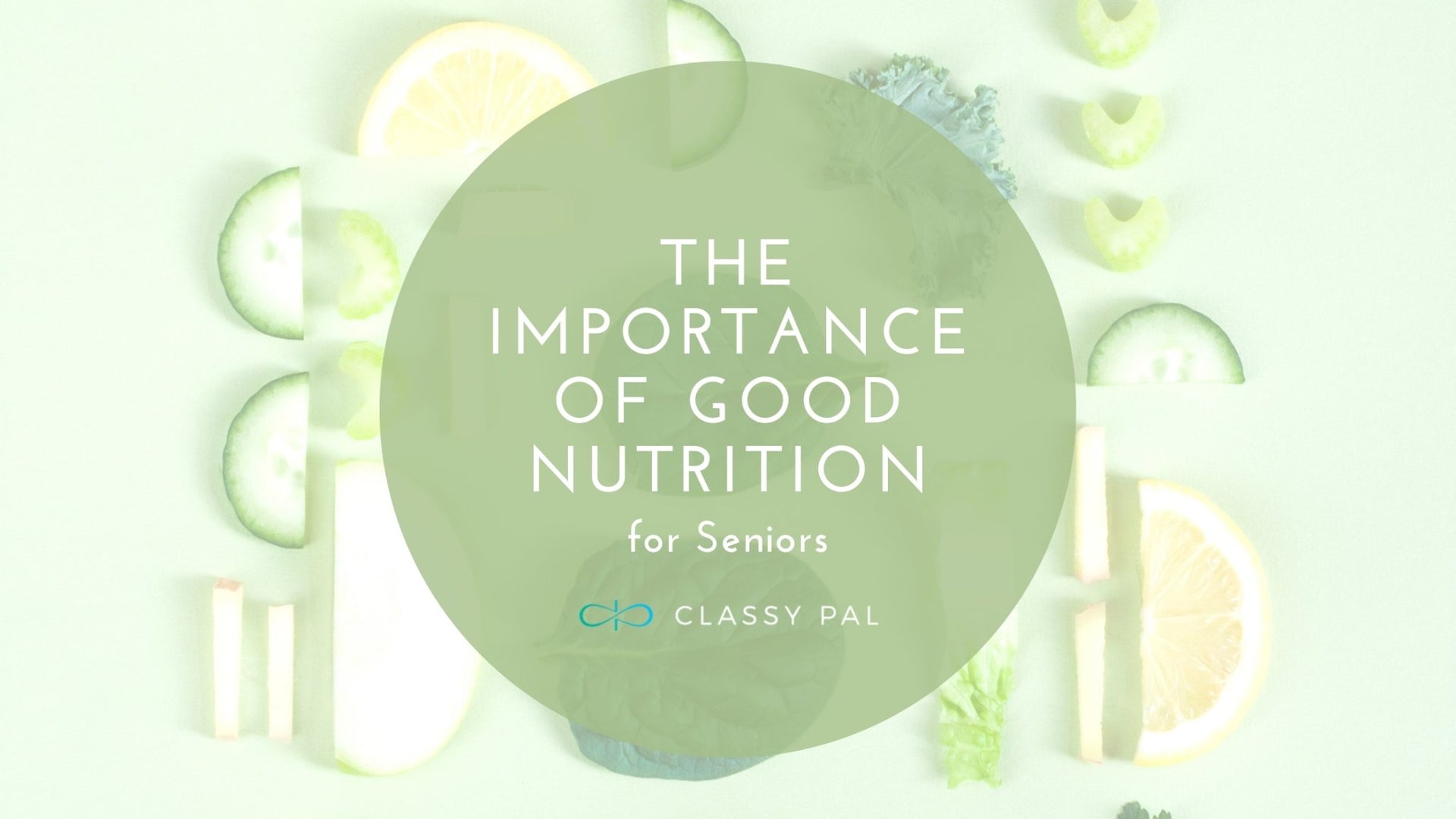 The Importance of Good Nutrition for Seniors | Classy Pal
