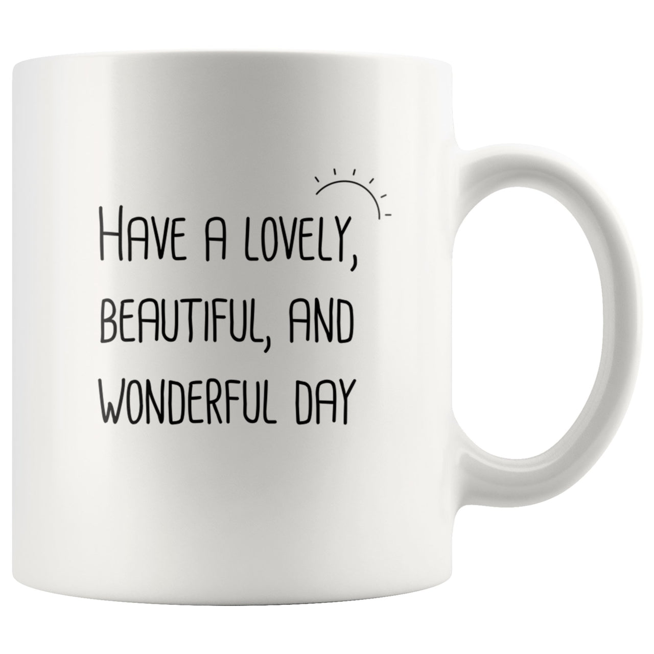 Have a Lovely, Beautiful, and Wonderful Day Mug