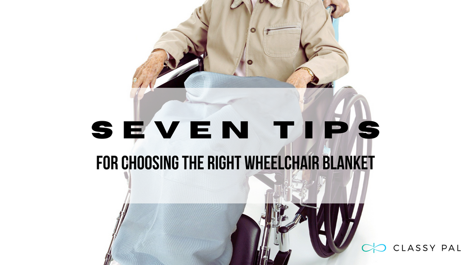 Seven Tips for Choosing the Right Wheelchair Blanket