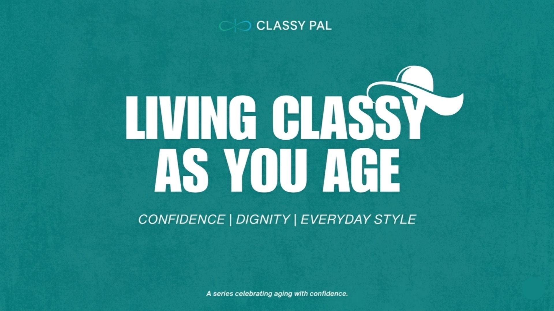 Living Classy As You Age: A New Series on Confidence, Dignity, and Everyday Strength