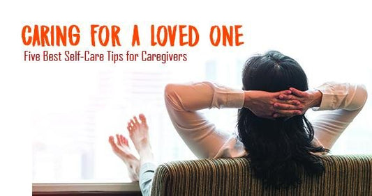 Caring For A Loved One: The 5 Best Self-Care Tips For Caregivers | Classy Pal