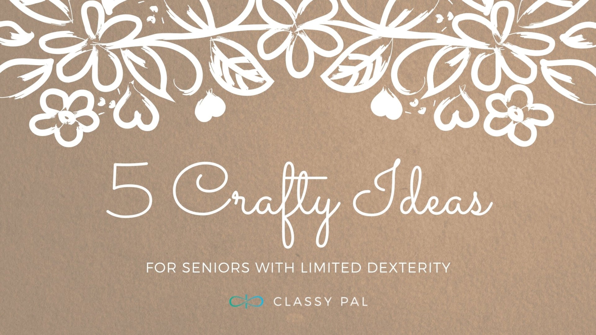 Five Crafty Ideas for Seniors with Limited Dexterity | Classy Pal