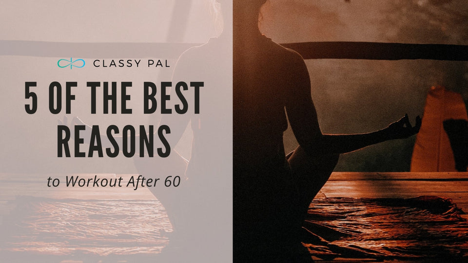 Five of the Best Reasons to Workout After 60 | Classy Pal