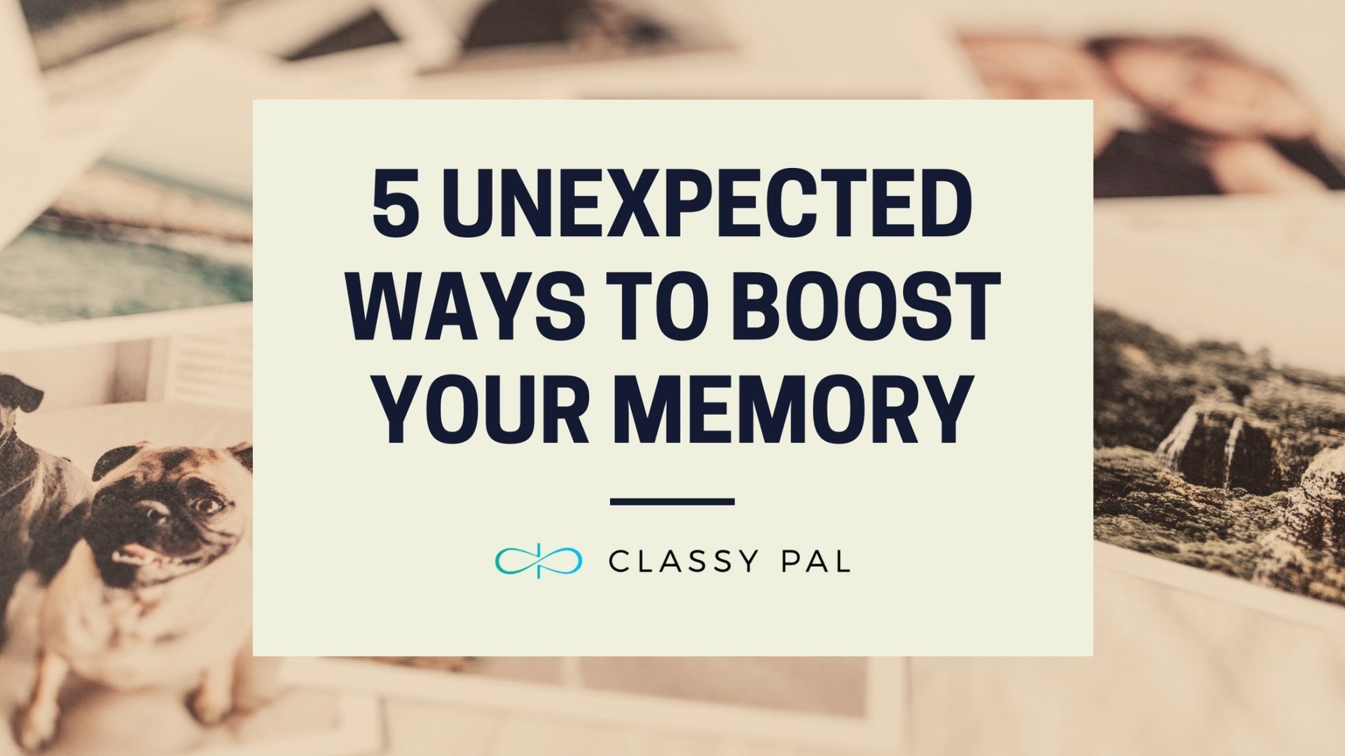 Five Unexpected Ways to Boost Your Memory | Classy Pal