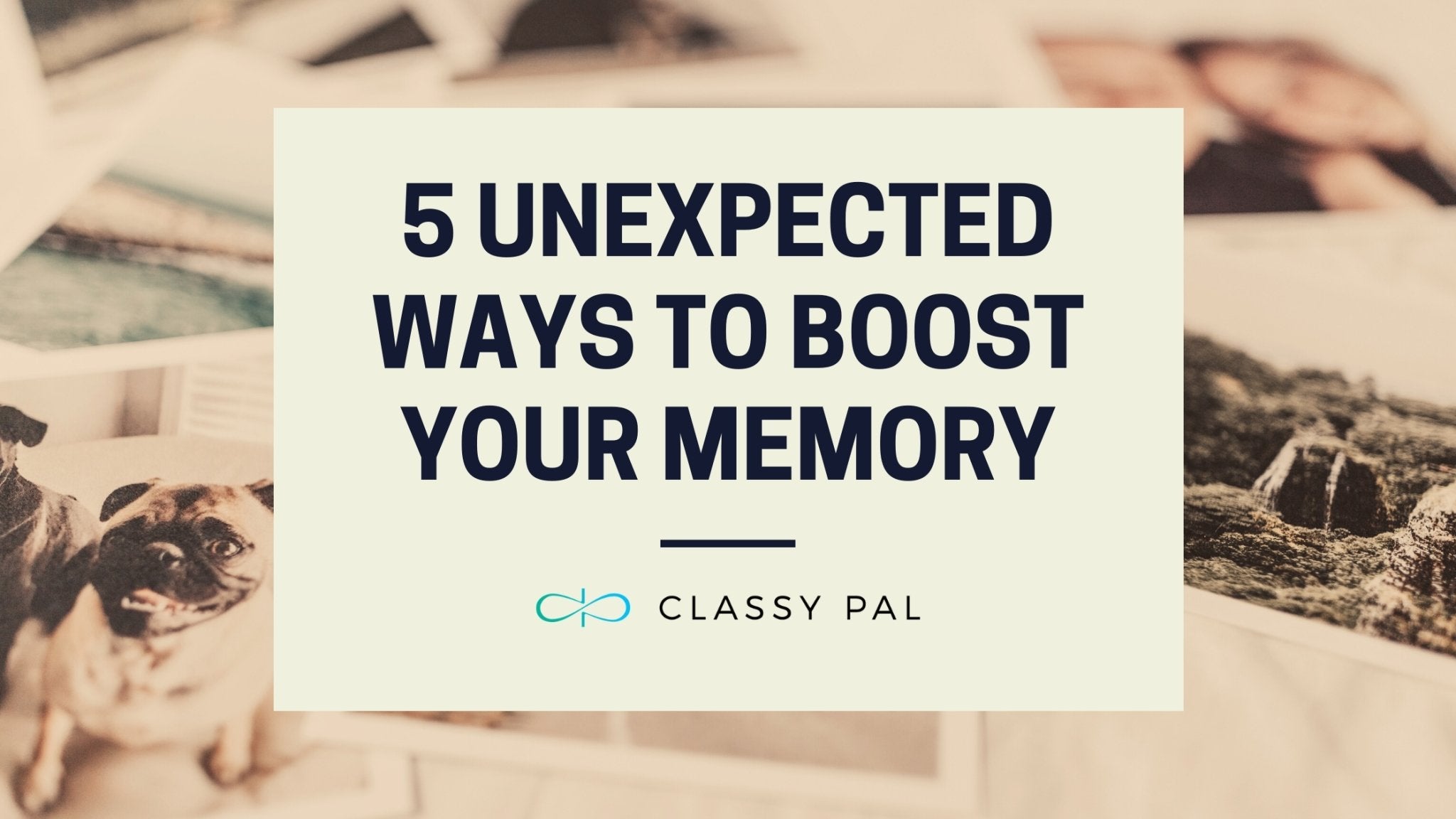 Five Unexpected Ways to Boost Your Memory