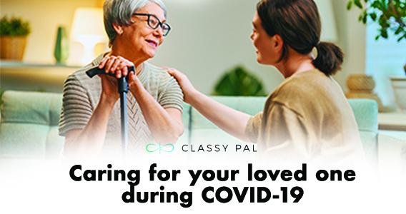 From A Distance: Tips for Caring For Your Loved One During COVID-19 | Classy Pal