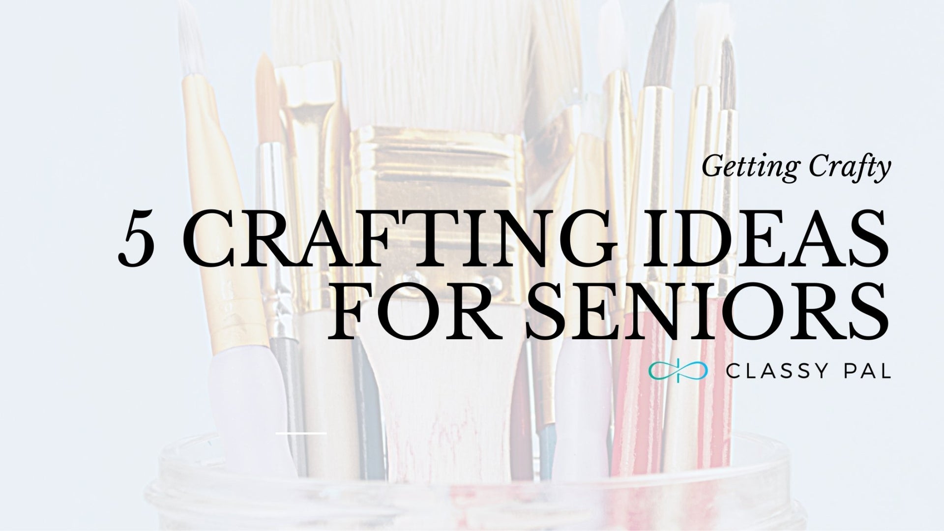 Getting Crafty: Five Crafting Ideas for Seniors | Classy Pal
