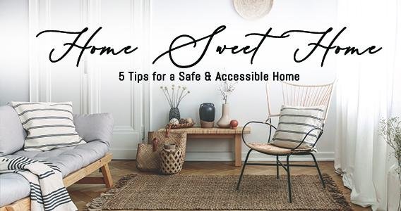 Home Sweet Home: 5 Tips for a Safe & Accessible Home | Classy Pal