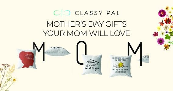 Mother’s Day Gifts Your Mom Will Love | Classy Pal