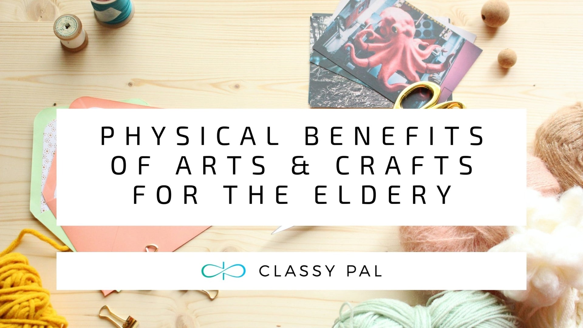 Physical Benefits of Arts and Crafts for the Elderly | Classy Pal