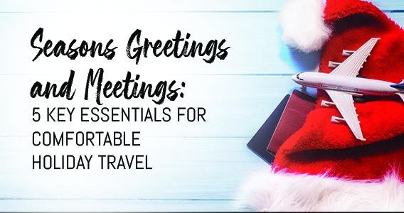 Seasons Greetings and Meetings: 5 Key Essentials for Comfortable Holiday Travel | Classy Pal