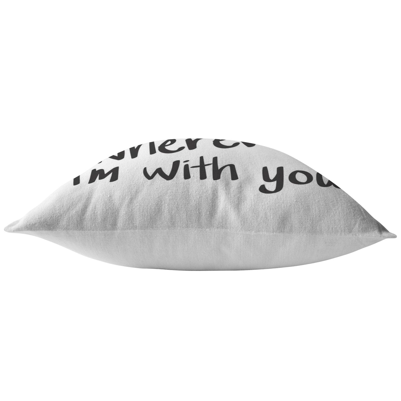 "Home Is Wherever I'm With You" Pillow