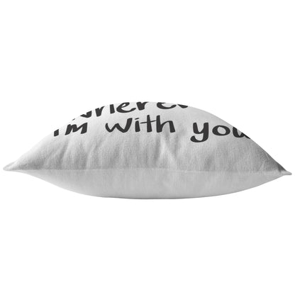 "Home Is Wherever I'm With You" Pillow