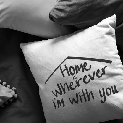 "Home Is Wherever I'm With You" Pillow