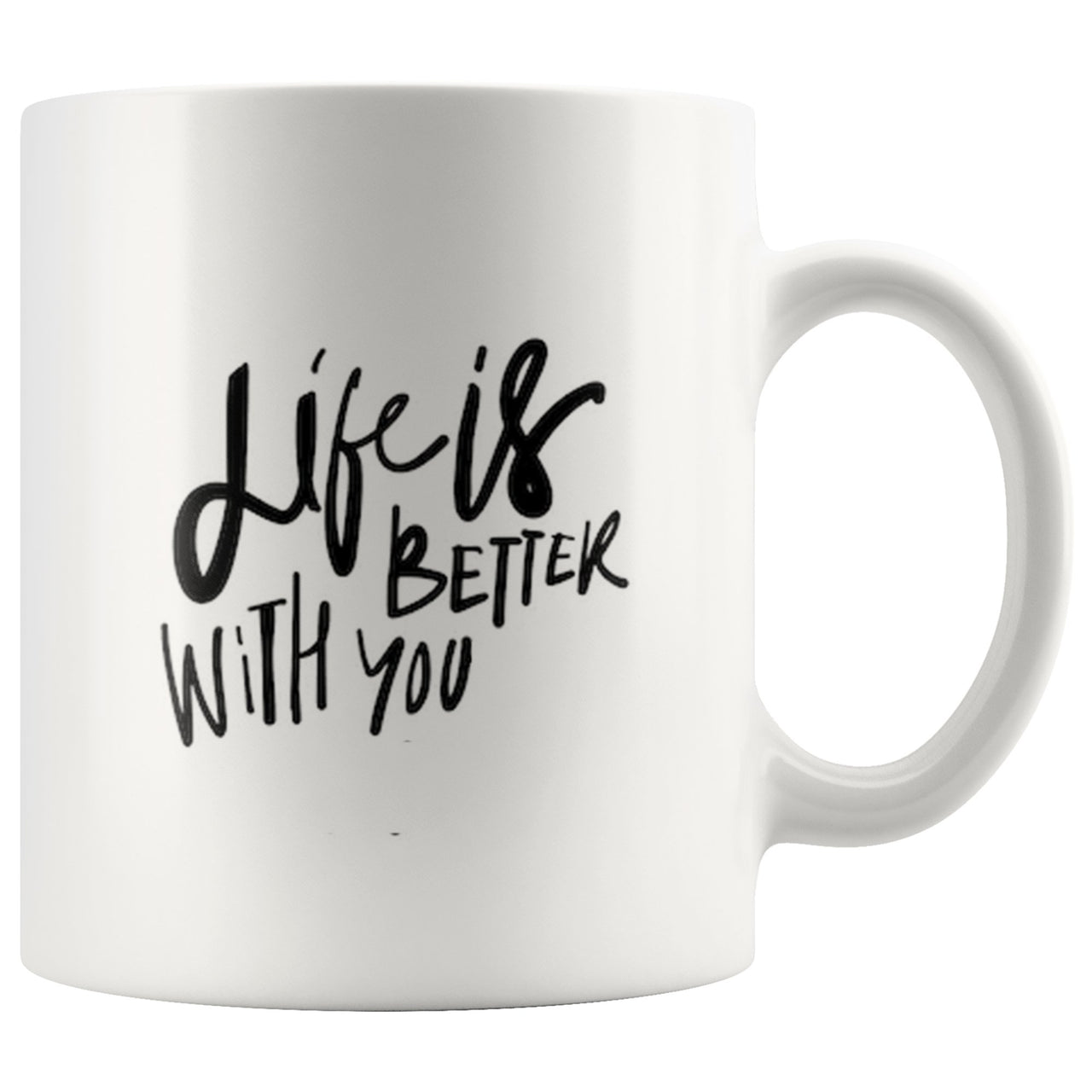 Life is Better with You Mug