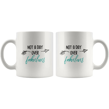 Not a Day Over Fabulous Mug