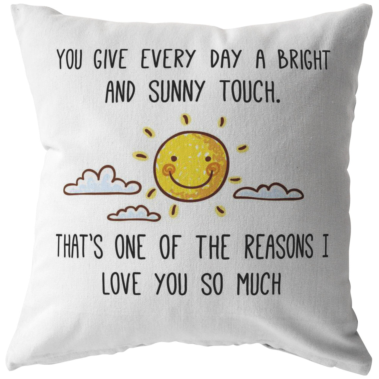 "You Give Every Day A Bright and Sunny Touch.." Pillow