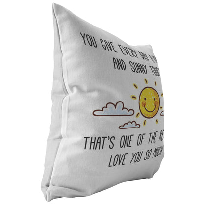 "You Give Every Day A Bright and Sunny Touch.." Pillow