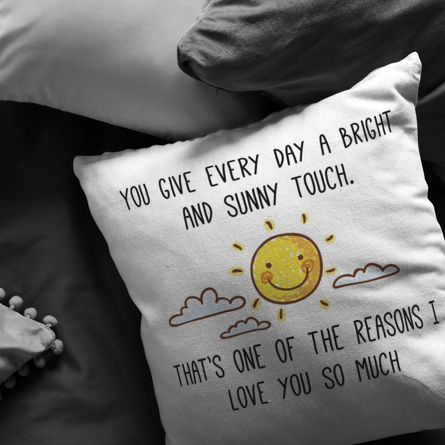 "You Give Every Day A Bright and Sunny Touch.." Pillow